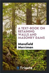 A Text-Book on Retaining Walls and Masonry Dams