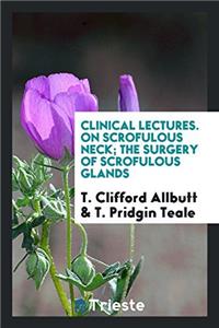 Clinical Lectures. on Scrofulous Neck; The Surgery of Scrofulous Glands