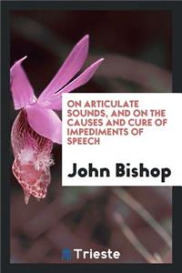 On Articulate Sounds, and on the Causes and Cure of Impediments of Speech