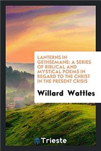 LANTERNS IN GETHSEMANE: A SERIES OF BIBL