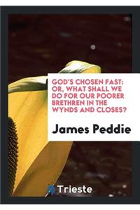 God's Chosen Fast: Or, What Shall We Do for Our Poorer Brethren in the Wynds and Closes?