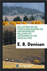 SIX LETTERS ON DR. TODD'S DISCOURSES ON