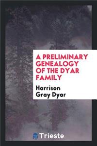 A Preliminary Genealogy of the Dyar Family