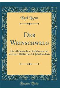 Der Weinschwelg: Ein Altdeutsches Gedicht Aus Der Zweiten HÃ¤lfte Des 13. Jahrhunderts (Classic Reprint)