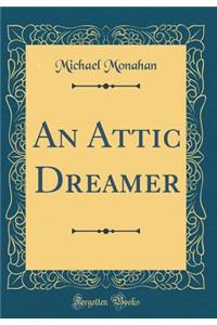 An Attic Dreamer (Classic Reprint)
