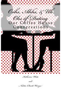 Oohs, Ahhs, & Uh Ohs of Dating