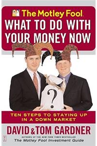 The Motley Fool - What to Do with Your Money Now