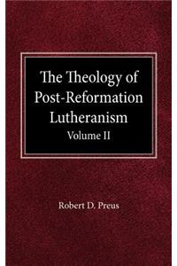 The Theology of Post-Reformation Lutheranism Volume II
