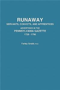 Runaway Servants, Convicts, and Apprentices Advertised in the Pennsylvania Gazette, 1728-1796