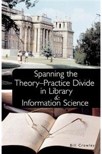 Spanning the Theory-Practice Divide in Library and Information Science