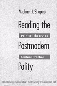 Reading the Postmodern Polity: Political Theory as Textual Practise