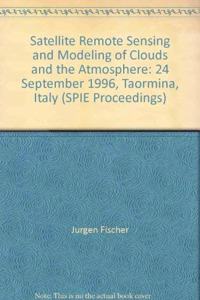 Satellite Remote Sensing and Modeling of Clouds and the Atmosphere