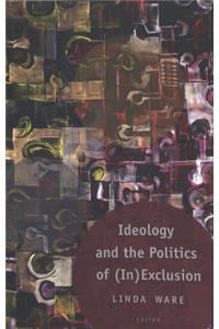 Ideology and the Politics of (In)Exclusion