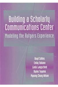 Building a Scholarly Communication Center