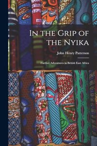 In the Grip of the Nyika; Further Adventures in British East Africa