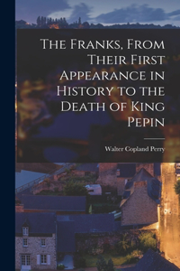 Franks, From Their First Appearance in History to the Death of King Pepin