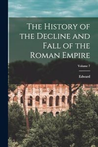 History of the Decline and Fall of the Roman Empire; Volume 7