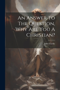 Answer To The Question, Why Are You A Christian?