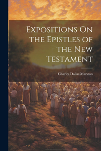 Expositions On the Epistles of the New Testament