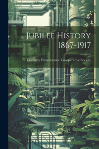 Jubilee History 1867-1917