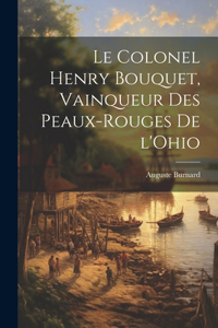 Colonel Henry Bouquet, vainqueur des Peaux-Rouges de l'Ohio