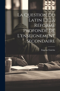 Question Du Latin Et La Réforme Profonde De L'enseignement Secondaire