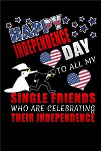 Happy Independence Day to all my single friends who are celebrating their independence