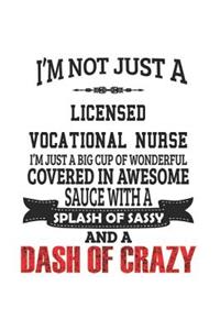 I'm Not Just A Licensed Vocational Nurse I'm Just A Big Cup Of Wonderful Covered In Awesome Sauce With A Splash Of Sassy And A Dash Of Crazy