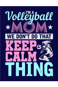 I'm a Volleyball Mom We don't do that Keep Calm Thing