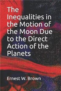 The Inequalities in the Motion of the Moon Due to the Direct Action of the Planets