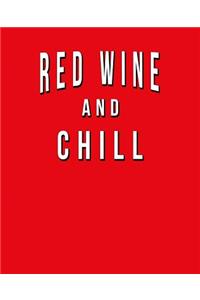 Red Wine And Chill: Funny Journal With Lined College Ruled Paper For Lovers & Fans Of Red Wine, Cabernet Sauvignon, Pinot Noir & Zinfandel. Humorous Quote Slogan Saying