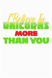 I Believe In Unicorns More Than You
