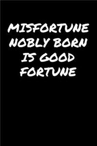 Misfortune Nobly Born Is Good Fortune