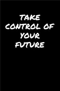 Take Control Of Your Future