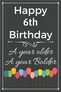 Happy 6th Birthday A Year Older A Year Bolder