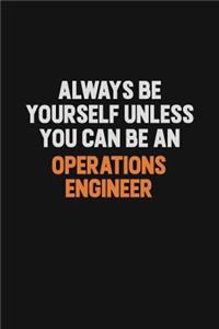 Always Be Yourself Unless You Can Be An Operations Engineer