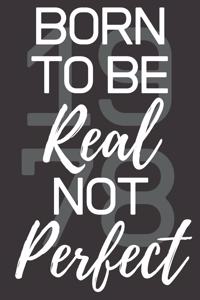 Born To Be Real Not Perfect 1978