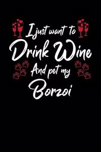 I Just Wanna Drink Wine And Pet My Borzoi