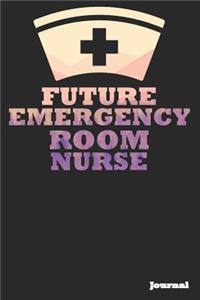 Future Emergency Room Nurse Journal: Great as Nurse Journal/Notebook Gift (6 X 9 - 110 Blank Pages)