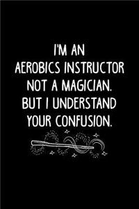 I'm an Aerobic Instructor Not a Magician, But I Understand Your Confusion.