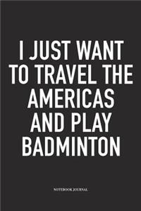 I Just Want to Travel the Americas and Play Badminton