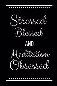 Stressed Blessed Meditation Obsessed
