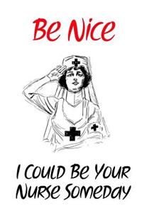 Be Nice I Could Be Your Nurse Someday