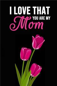 I Love That You Are My Mom