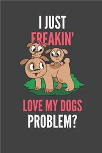 I Just Freakin' Love My Dogs