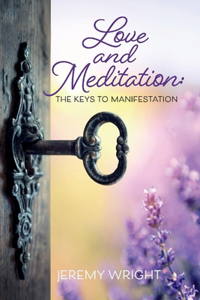 Love and Meditation: The Keys to Manifestation