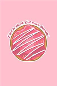 Life Is Short Eat More Donuts