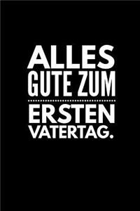 Alles Gute zum Ersten Vatertag.