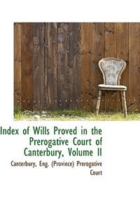 Index of Wills Proved in the Prerogative Court of Canterbury, Volume II