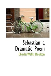Sebastian a Dramatic Poem